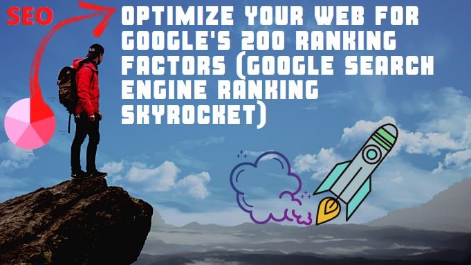 Optimize your web for Google's 200 Ranking Factors (Google Search Engine Ranking Skyrocket)