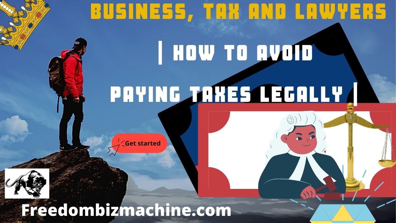 Business, Tax and Lawyers - How To Avoid Paying Taxes Legally